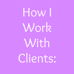 How I Work With Clients